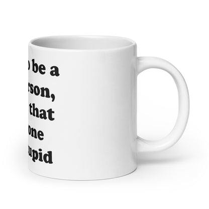 People are stupid mug