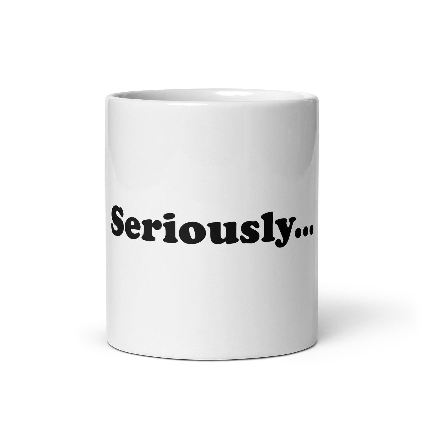 Seriously... mug