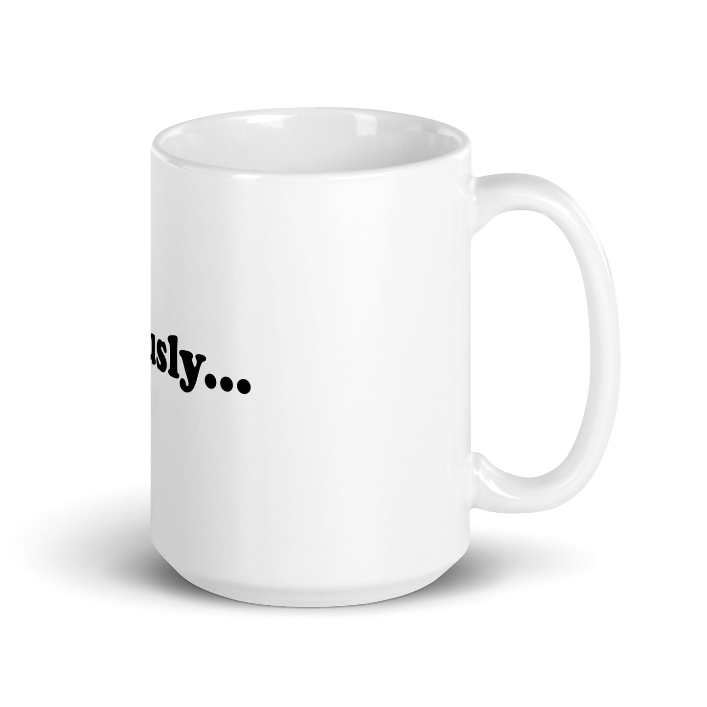 Seriously... mug